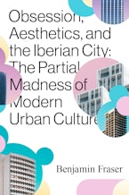 Obsession, Aesthetics, and the Iberian City