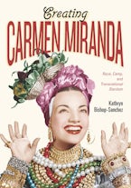 Creating Carmen Miranda