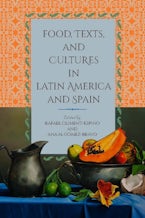 Food, Texts, and Cultures in Latin America and Spain